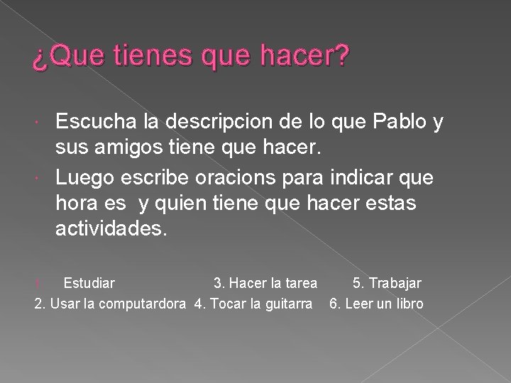 ¿Que tienes que hacer? Escucha la descripcion de lo que Pablo y sus amigos