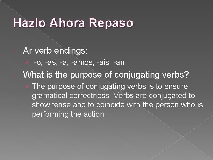 Hazlo Ahora Repaso Ar verb endings: › -o, -as, -amos, -ais, -an What is