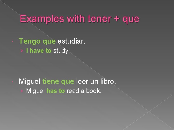 Examples with tener + que Tengo que estudiar. › I have to study. Miguel