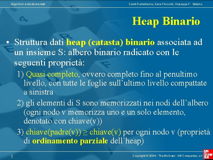 Algoritmi e strutture dati Camil Demetrescu, Irene Finocchi, Giuseppe F. Italiano Heap Binario •