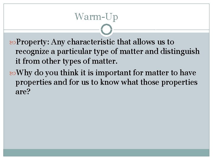 Warm-Up Property: Any characteristic that allows us to recognize a particular type of matter