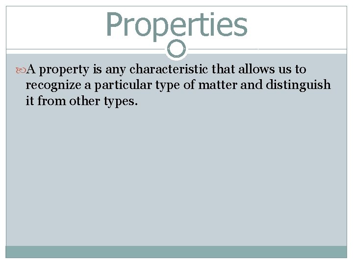 Properties A property is any characteristic that allows us to recognize a particular type