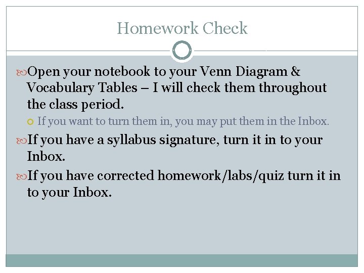 Homework Check Open your notebook to your Venn Diagram & Vocabulary Tables – I