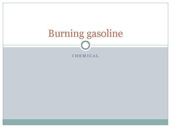 Burning gasoline CHEMICAL 
