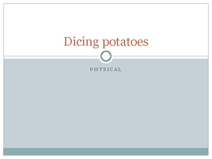 Dicing potatoes PHYSICAL 