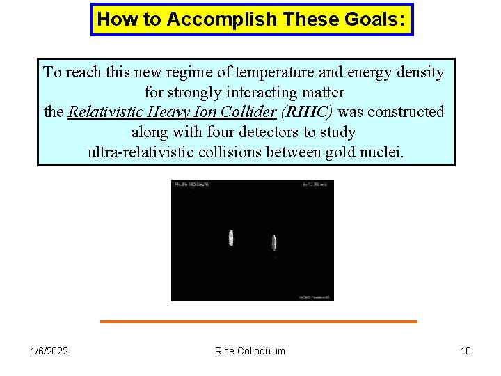 How to Accomplish These Goals: To reach this new regime of temperature and energy