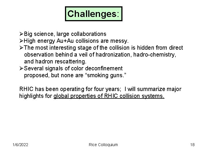 Challenges: ØBig science, large collaborations ØHigh energy Au+Au collisions are messy. ØThe most interesting