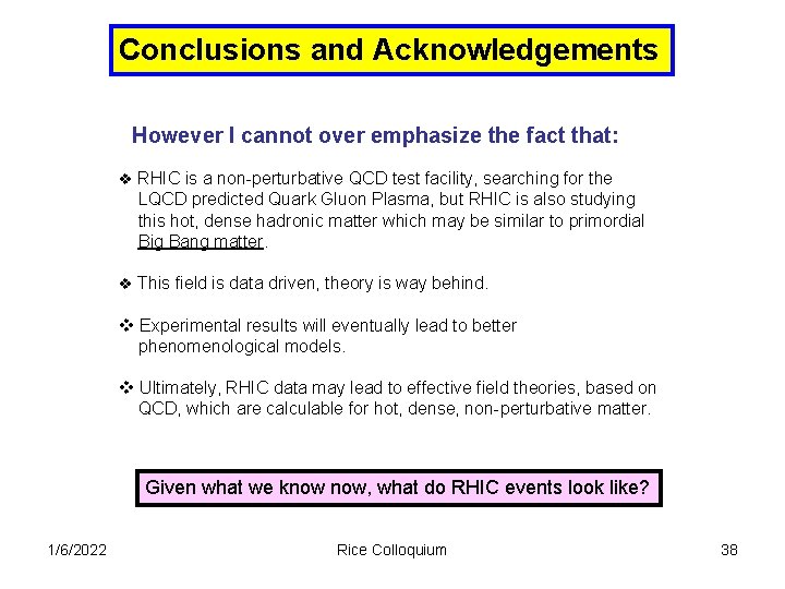 Conclusions and Acknowledgements However I cannot over emphasize the fact that: v RHIC is