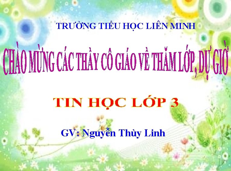 TRƯỜNG TIỂU HỌC LIÊN MINH GV: Nguyễn Thùy Linh 