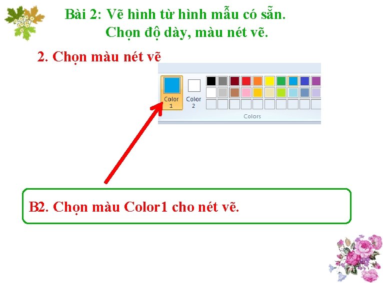 Bài 2: Vẽ hình từ hình mẫu có sẵn. Chọn độ dày, màu nét