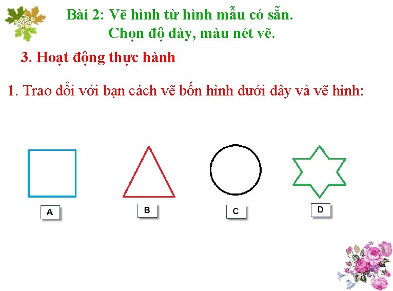 Bài 2: Vẽ hình từ hình mẫu có sẵn. Chọn độ dày, màu nét