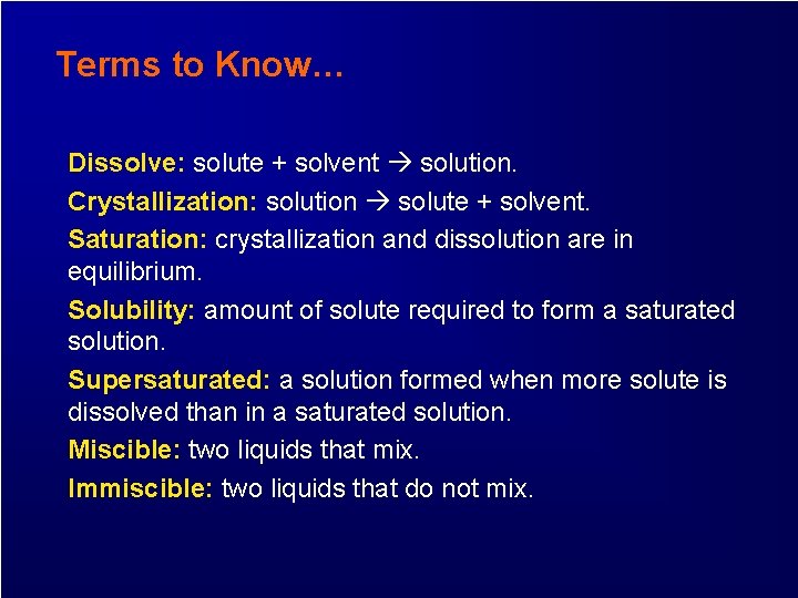 Terms to Know… Dissolve: solute + solvent solution. Crystallization: solution solute + solvent. Saturation: