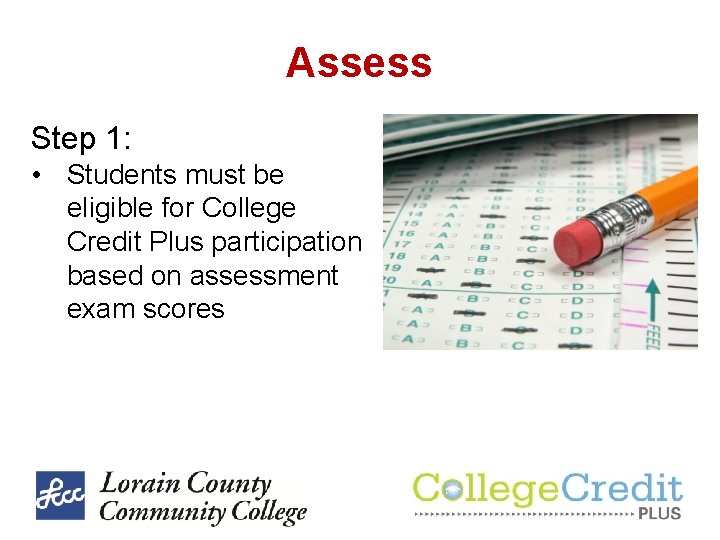 Assess Step 1: • Students must be eligible for College Credit Plus participation based Assess Step 1: • Students must be eligible for College Credit Plus participation based