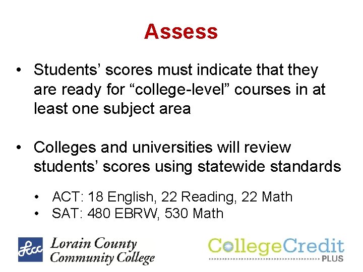 Assess • Students’ scores must indicate that they are ready for “college-level” courses in Assess • Students’ scores must indicate that they are ready for “college-level” courses in