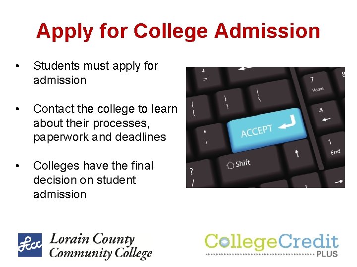 Apply for College Admission • Students must apply for admission • Contact the college Apply for College Admission • Students must apply for admission • Contact the college