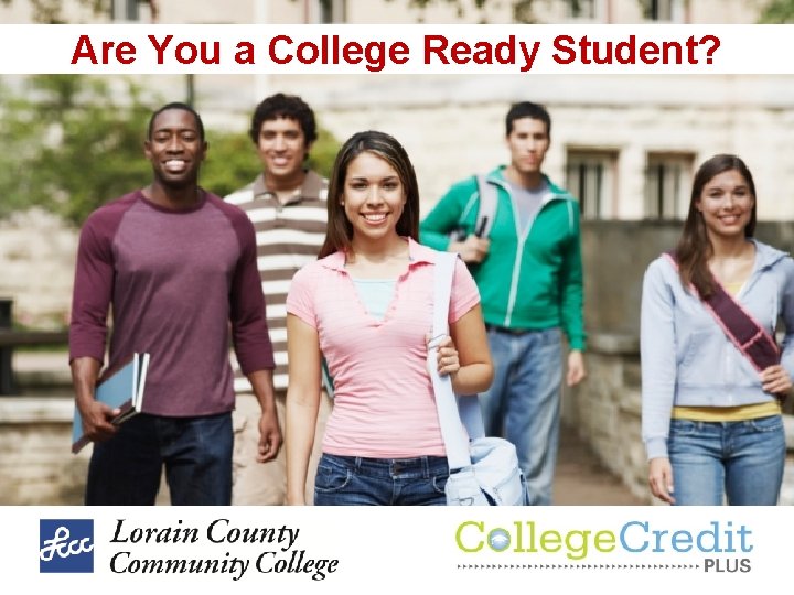 Are You a College Ready Student? Are You a College Ready Student?