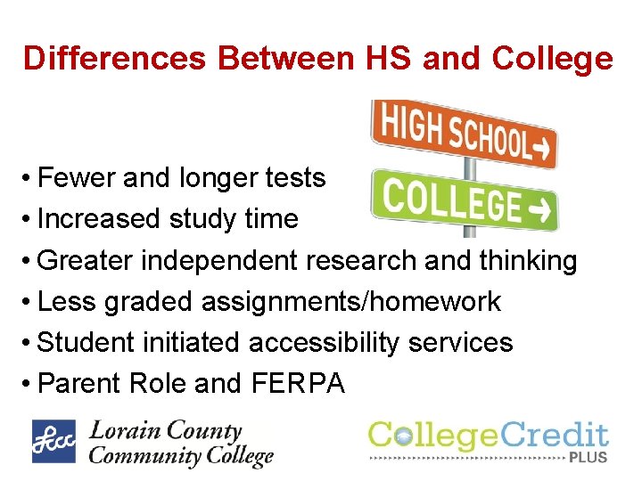 Differences Between HS and College • Fewer and longer tests • Increased study time Differences Between HS and College • Fewer and longer tests • Increased study time