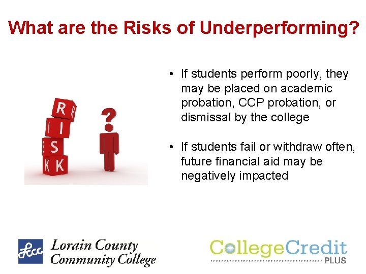 What are the Risks of Underperforming? • If students perform poorly, they may be What are the Risks of Underperforming? • If students perform poorly, they may be