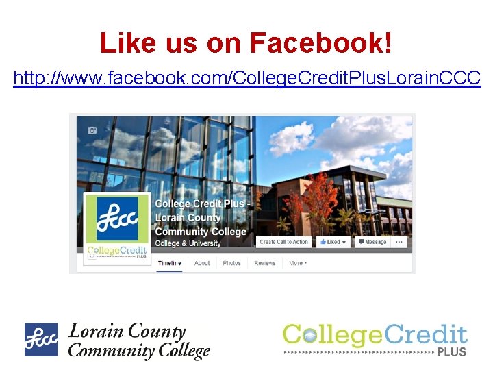 Like us on Facebook! http: //www. facebook. com/College. Credit. Plus. Lorain. CCC Like us on Facebook! http: //www. facebook. com/College. Credit. Plus. Lorain. CCC
