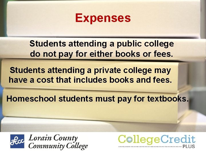 Expenses Students attending a public college do not pay for either books or fees. Expenses Students attending a public college do not pay for either books or fees.