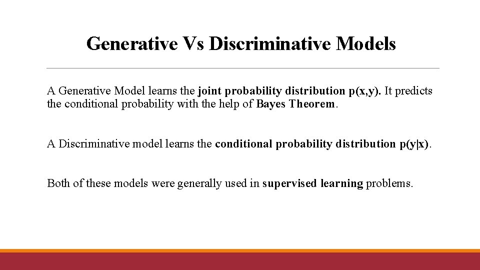 Generative Vs Discriminative Models A Generative Model learns the joint probability distribution p(x, y).