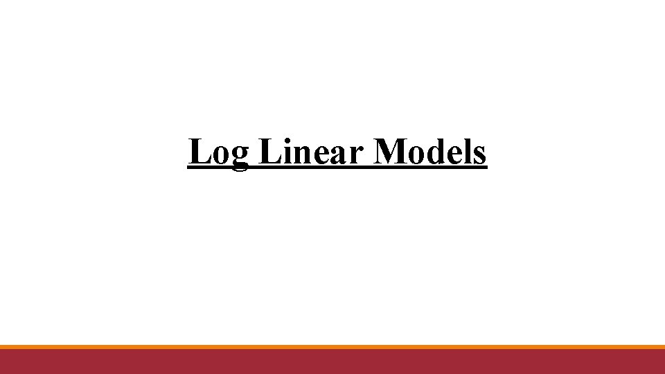 Log Linear Models 