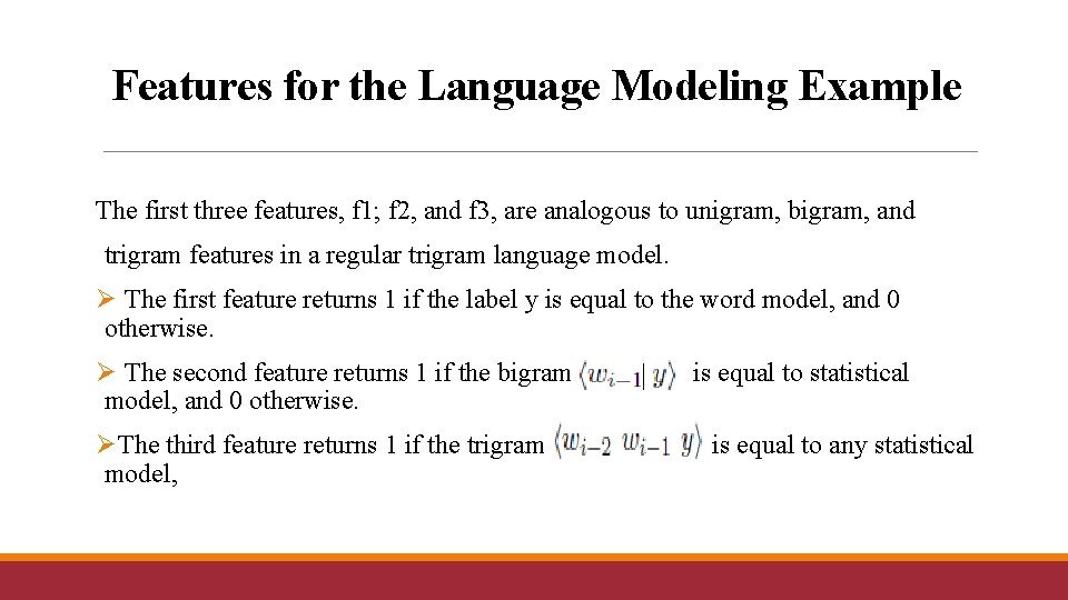 Features for the Language Modeling Example The first three features, f 1; f 2,