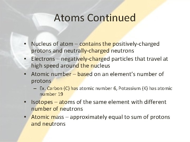 Atoms Continued • Nucleus of atom – contains the positively-charged protons and neutrally-charged neutrons