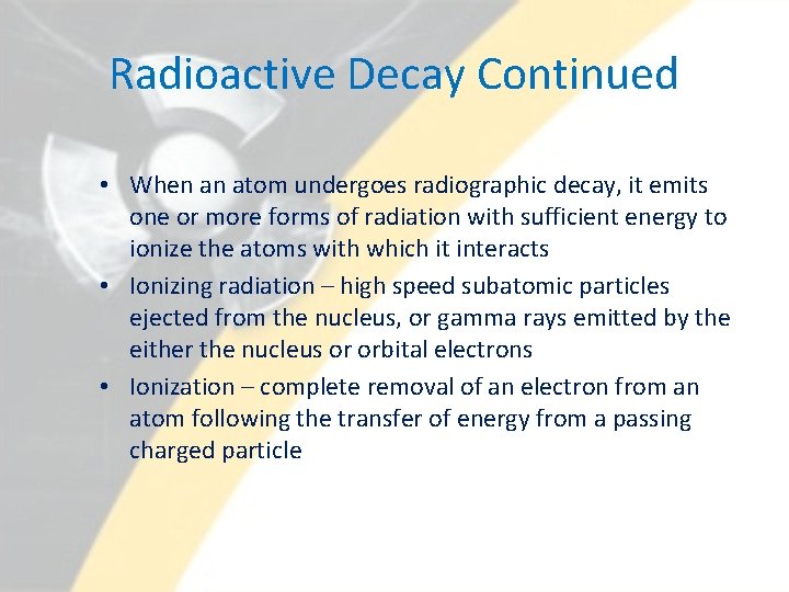 Radioactive Decay Continued • When an atom undergoes radiographic decay, it emits one or