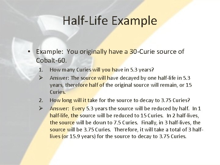 Half-Life Example • Example: You originally have a 30 -Curie source of Cobalt-60. 1.