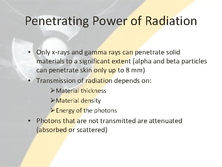 Penetrating Power of Radiation • Only x-rays and gamma rays can penetrate solid materials