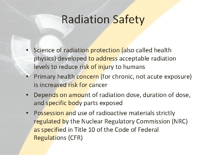 Radiation Safety • Science of radiation protection (also called health physics) developed to address