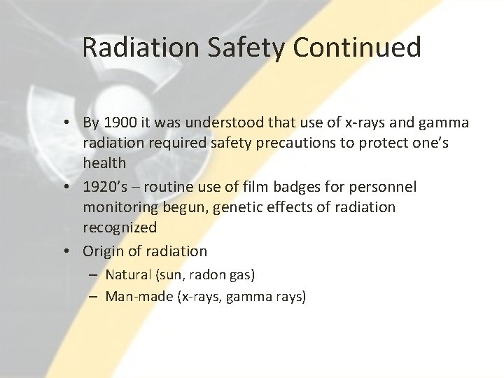 Radiation Safety Continued • By 1900 it was understood that use of x-rays and