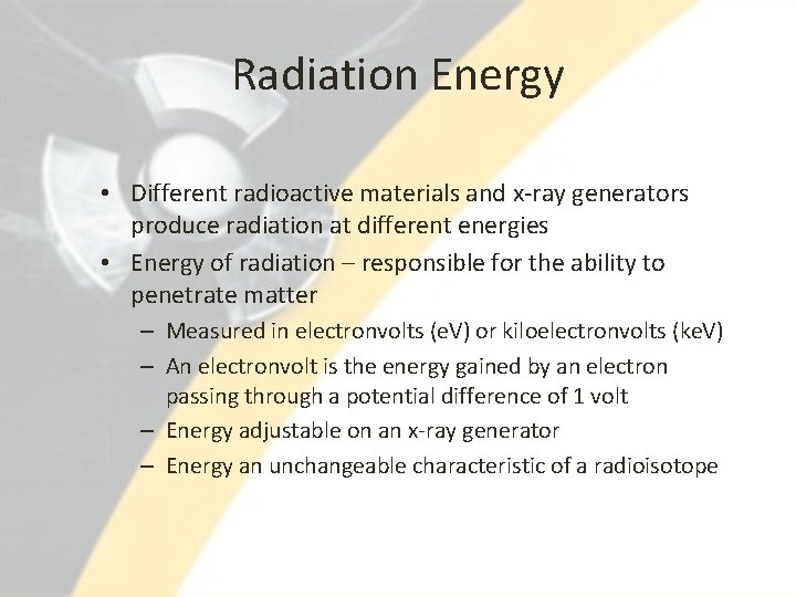 Radiation Energy • Different radioactive materials and x-ray generators produce radiation at different energies