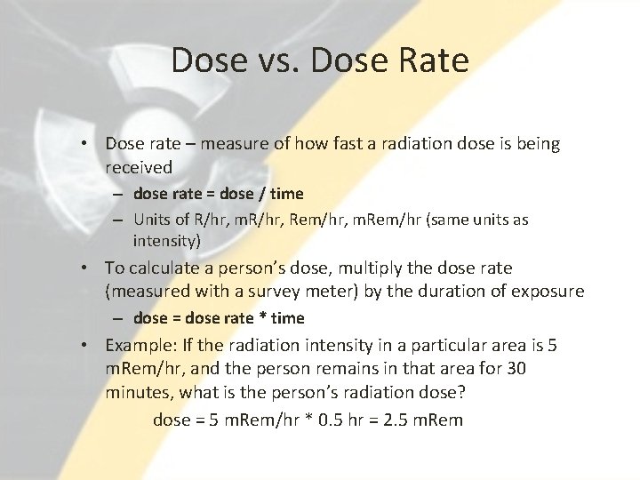 Dose vs. Dose Rate • Dose rate – measure of how fast a radiation