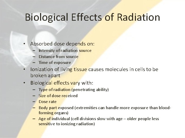 Biological Effects of Radiation • Absorbed dose depends on: – Intensity of radiation source