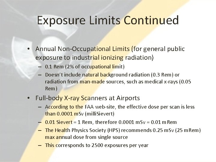 Exposure Limits Continued • Annual Non-Occupational Limits (for general public exposure to industrial ionizing