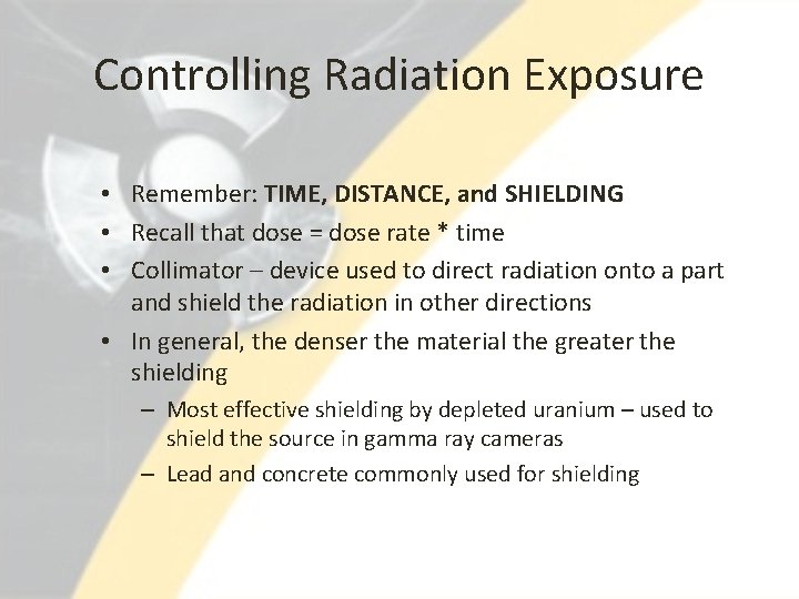 Controlling Radiation Exposure • Remember: TIME, DISTANCE, and SHIELDING • Recall that dose =