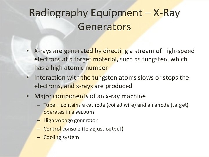 Radiography Equipment – X-Ray Generators • X-rays are generated by directing a stream of