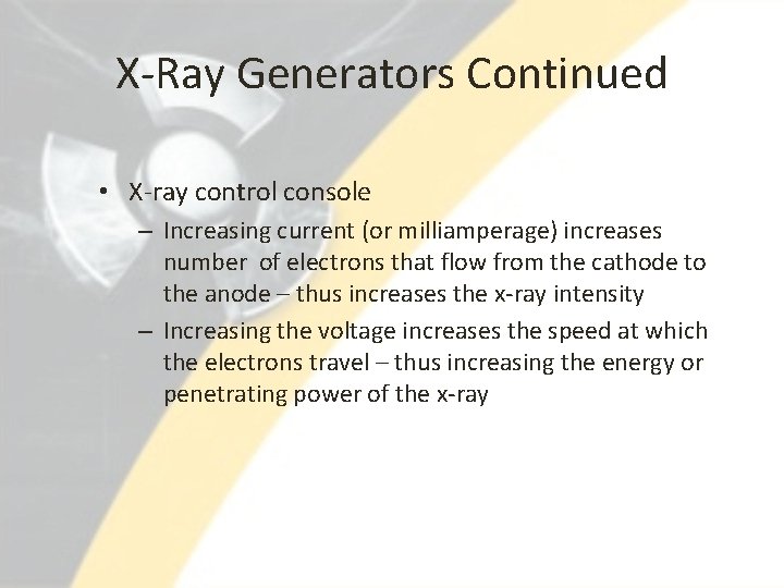 X-Ray Generators Continued • X-ray control console – Increasing current (or milliamperage) increases number