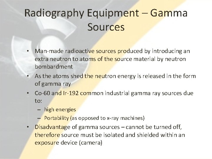 Radiography Equipment – Gamma Sources • Man-made radioactive sources produced by introducing an extra