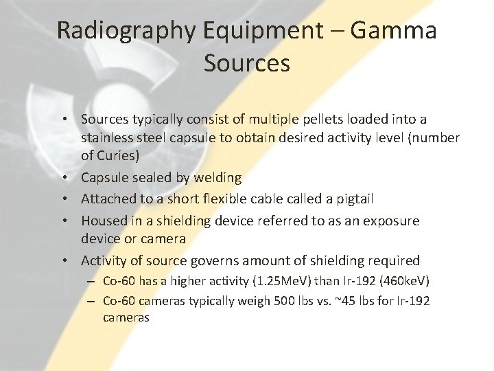 Radiography Equipment – Gamma Sources • Sources typically consist of multiple pellets loaded into