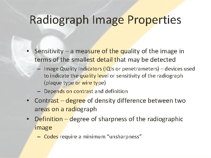 Radiograph Image Properties • Sensitivity – a measure of the quality of the image