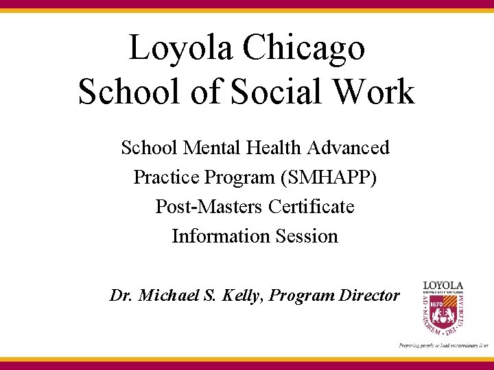Loyola Chicago School of Social Work School Mental Health Advanced Practice Program (SMHAPP) Post-Masters Loyola Chicago School of Social Work School Mental Health Advanced Practice Program (SMHAPP) Post-Masters