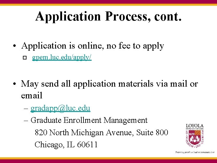 Application Process, cont. • Application is online, no fee to apply gpem. luc. edu/apply/ Application Process, cont. • Application is online, no fee to apply gpem. luc. edu/apply/