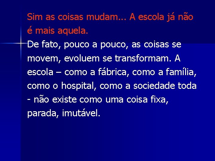 Sim as coisas mudam. . . A escola já não é mais aquela. De