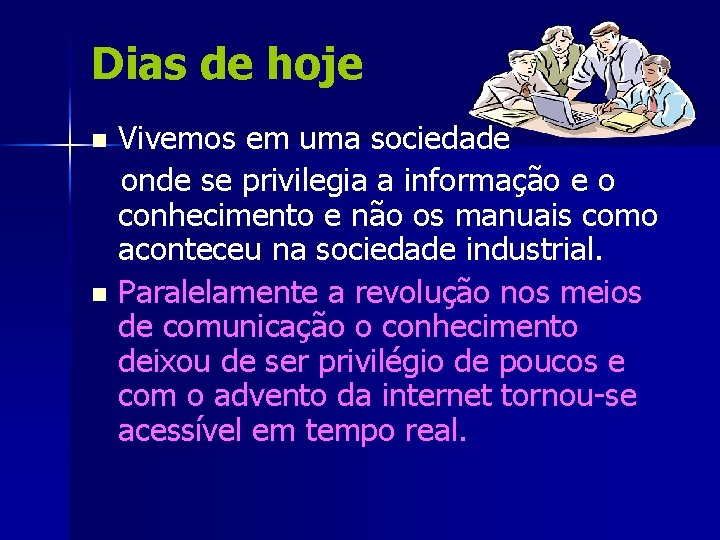 Dias de hoje Vivemos em uma sociedade onde se privilegia a informação e o
