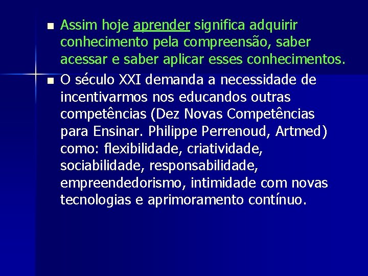 n n Assim hoje aprender significa adquirir conhecimento pela compreensão, saber acessar e saber