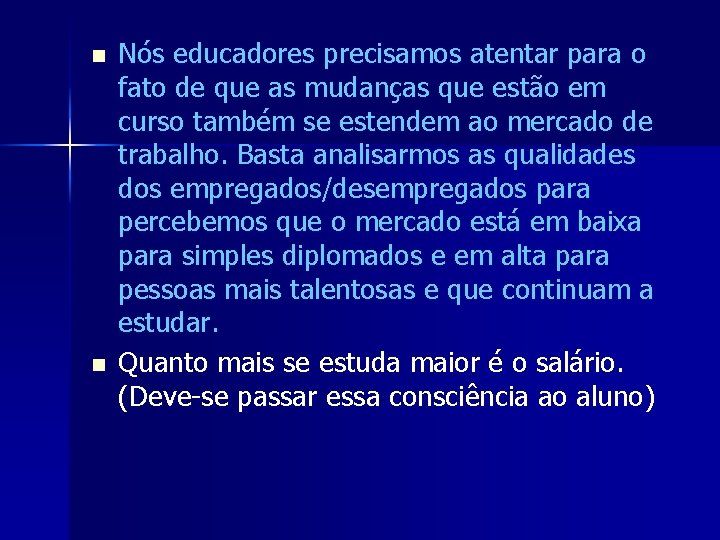 n n Nós educadores precisamos atentar para o fato de que as mudanças que