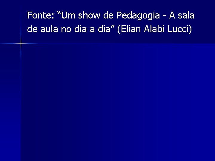 Fonte: “Um show de Pedagogia - A sala de aula no dia a dia”